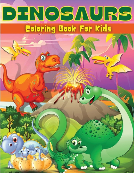 Dinosaurs Coloring Book For Kids : Fun Dinosaur Coloring & Activity Book For Kids Dinosaur Coloring Pages For Boys & Girls Ages 4-8, 6-9 Big Illustrations With Dinosaurs For Painting