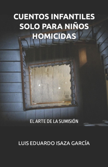 Cuentos Infantiles Solo Para Ninos Homicidas : Luis Eduardo Isaza Garcia