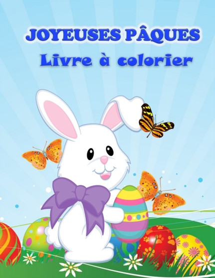 Livre de coloriage Joyeuses Paques : Livre d'activites amusant pour les tout-petits et les enfants d'age prescolaire avec des images de Paques.