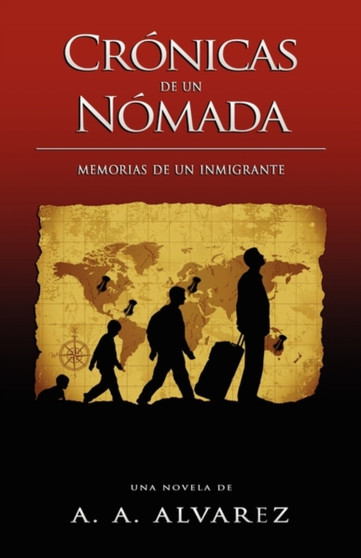 Cronicas de un Nomada : Memorias de un Inmigrante Cronicas de un Nomada : Memorias de un Inmigrante