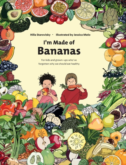 I'm Made Of Bananas : Healthy eating for kids and grown-ups !