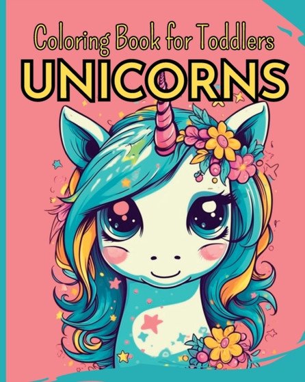 UNICORNS - Coloring Book for Toddlers : 30 Easy Coloring Pages with Funny Unicorns