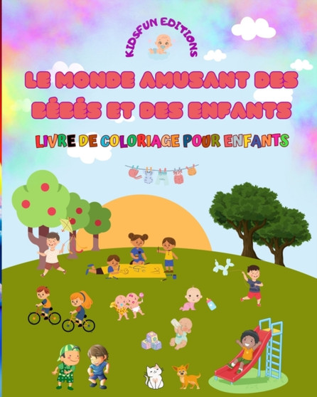 Le monde amusant des bebes et des enfants - Livre de coloriage pour enfants : Le meilleur outil pour liberer la creativite des enfants