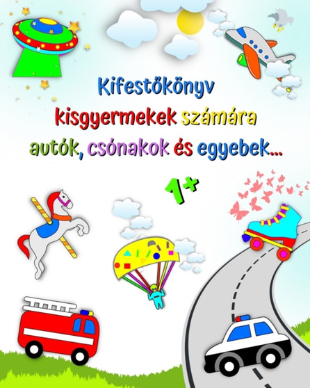 Kifest&337;konyv kisgyermekek szamara, autok, csonakok es egyebek.. : Els&337; szinezes autok, 1+ eletkor
