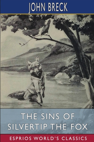The Sins of Silvertip the Fox (Esprios Classics) : Illustrated by William T. Andrews