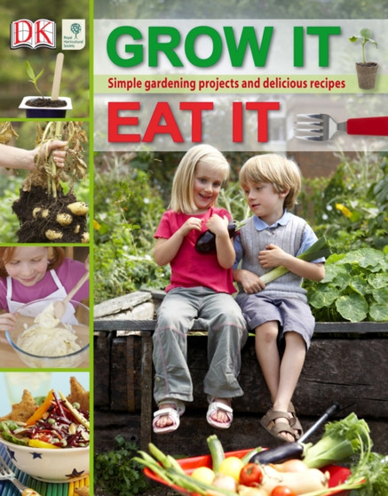 RHS Grow It, Eat It : Simple Gardening Projects and Delicious Recipes