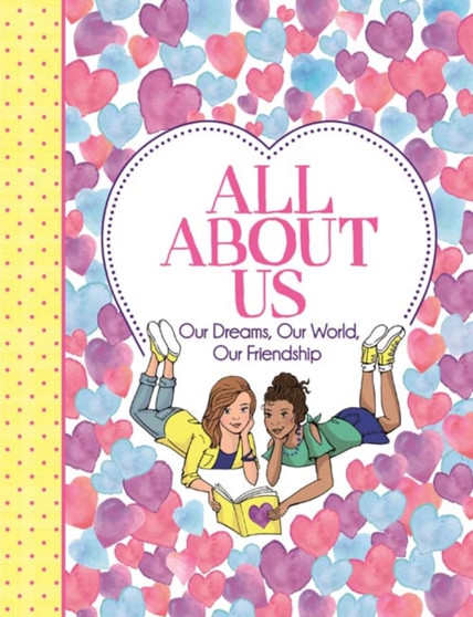 All About Us : Our Dreams, Our World, Our Friendship