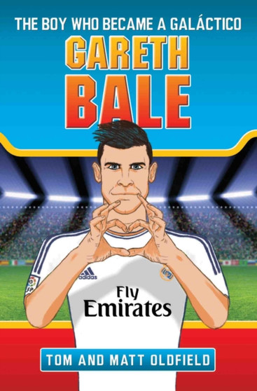 Gareth Bale : The Boy Who Became a Galactico