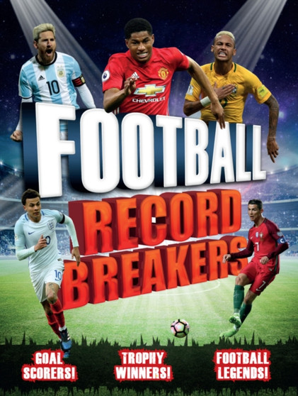 Football Record Breakers : Goal Scorers! Trophy Winners! Football Legends!