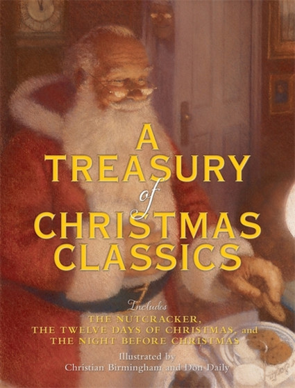 A Treasury of Christmas Classics : Includes The Night Before Christmas, The Twelve Days of Christmas, and The Nutcracker