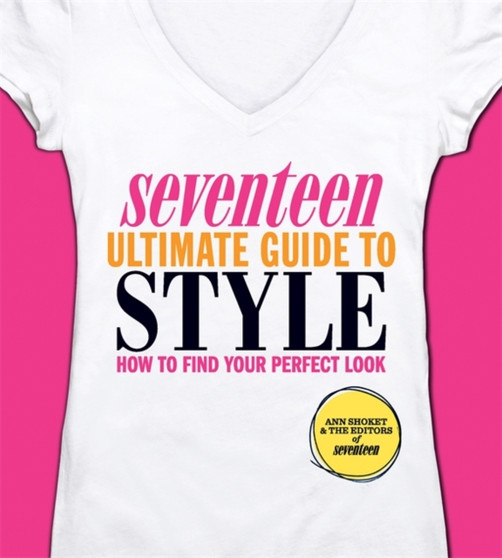 Seventeen Ultimate Guide to Style : How to Find Your Perfect Look