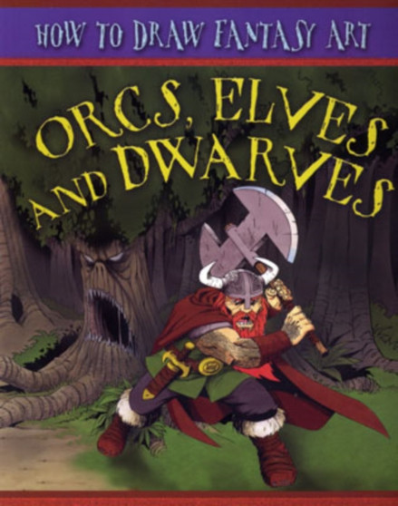How To Draw Fantasy Art: Orcs, Elves and Dwarfs