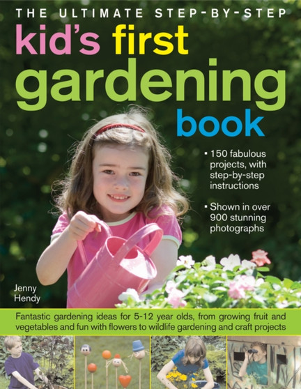 Ultimate Step-by-step Kid's First Gardening Book