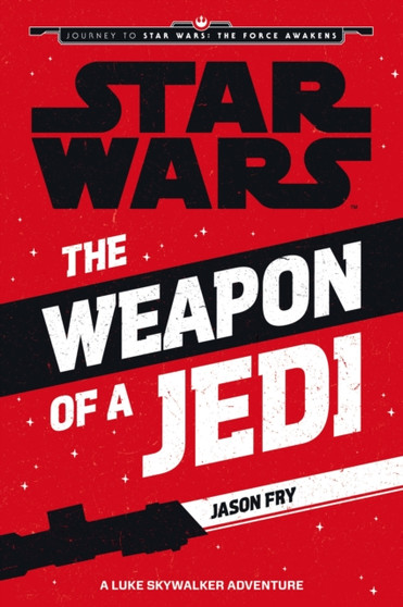 Star Wars: The Force Awakens: The Weapon of a Jedi : A Luke Skywalker Adventure