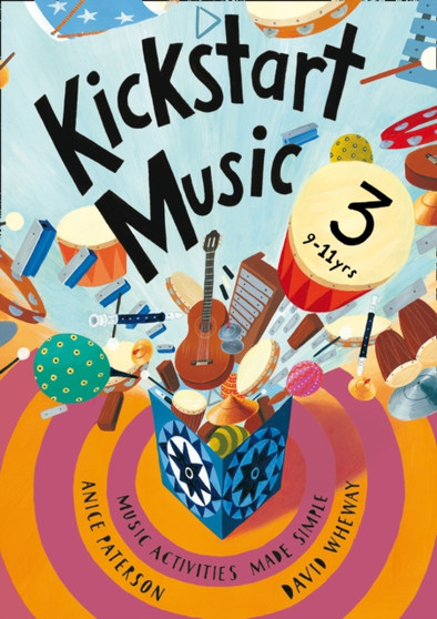 Kickstart Music 3 : Music Activities Made Simple - 9-11 Year-Olds