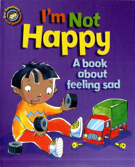 I'm Not Happy : A Book About Feeling Sad
