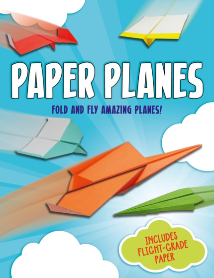 Paper Planes : Fold and Fly Amazing Planes!