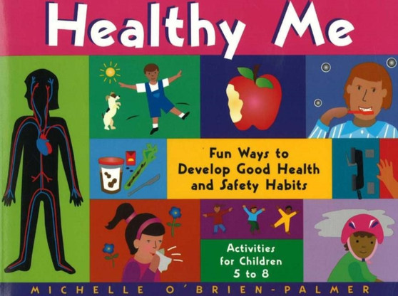 Healthy Me : Fun Ways to Develop Good Health and Safety Habits