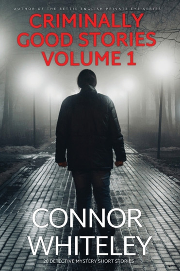 Criminally Good Stories Volume 1 : 20 Detective Mystery Short Stories : 1