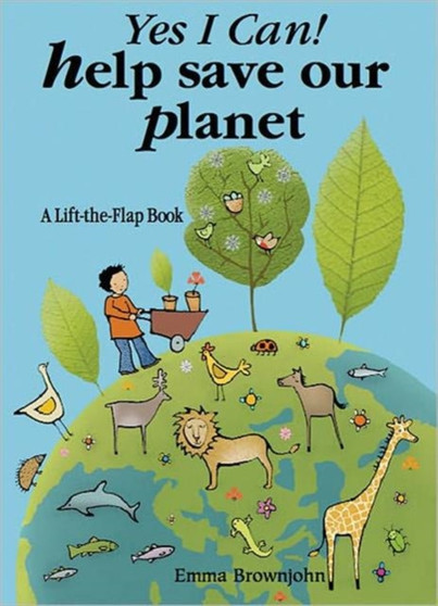 Yes I Can! Help Save Our Planet : A Lift-the-flap Book