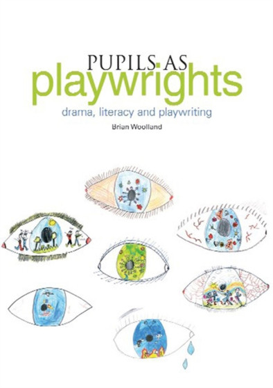 Pupils as Playwrights : Drama, Literacy and Playwriting
