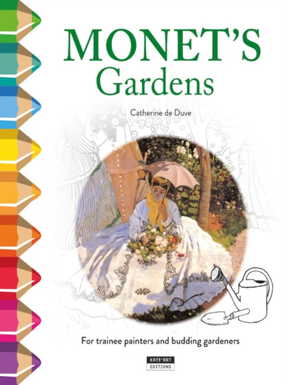 Monet's Gardens : For Trainee Painters and Budding Gardeners!