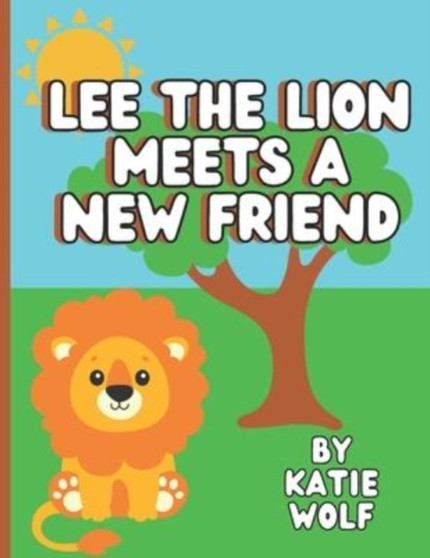Lee The Lion Makes A New Friend : A Children's Book About Making Friends