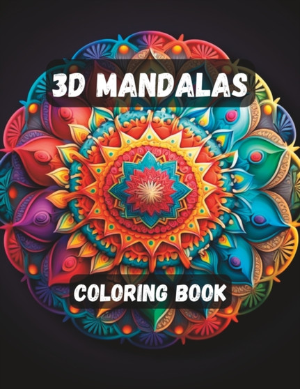 3D Mandalas Coloring Book : 50 Beautiful and Relaxing 3D Mandala Patterns