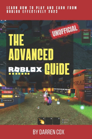 The Advanced Roblox Guide [UNOFFICIAL] : Learn how to play and earn from roblox effectively