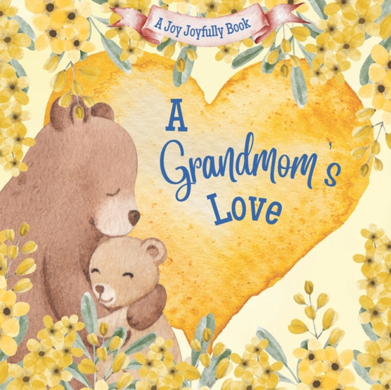 A Grandmom's Love! : A Rhyming Picture Book for Children and Grandparents