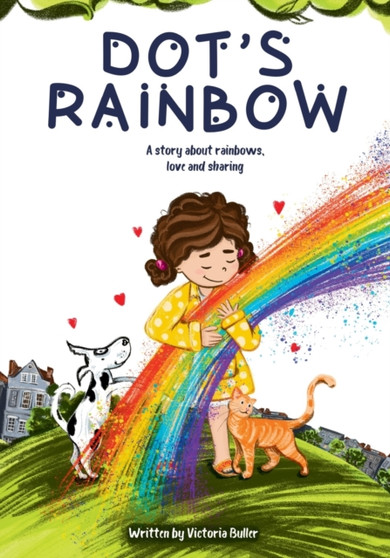 Dot's Rainbow : A story about rainbows, love and sharing