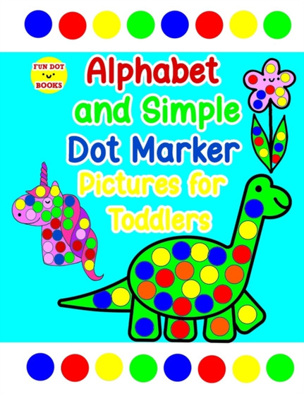 Alphabet and Simple Dot Marker Pictures for Toddlers : Includes GIANT upper and lower case letters
