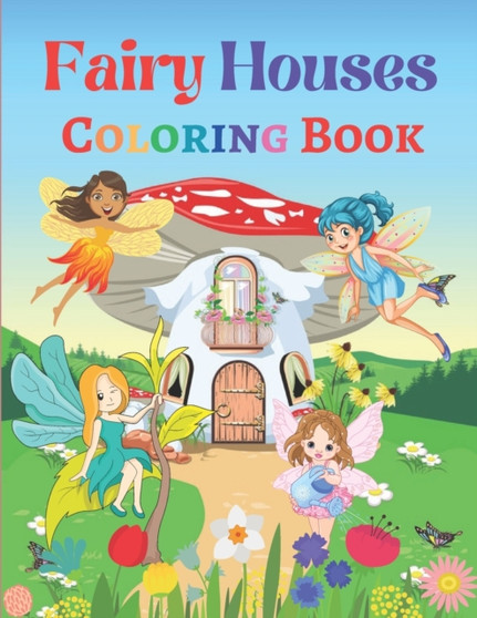 Fairy Houses Coloring Book : Fairy Houses Coloring Book for Kids Ages 4-8