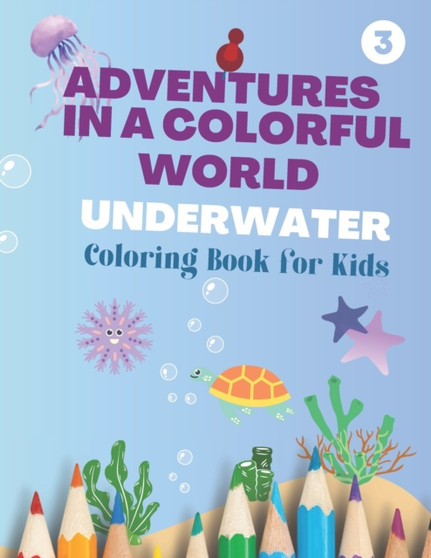 Adventures in a Colorful World Underwater : Dive into a Colorful World of Underwater Fun