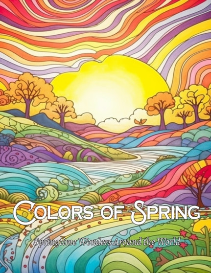 Colors of Spring : Springtime Wonders Around the World