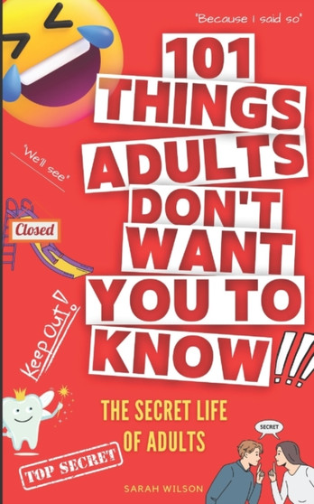 101 Things Adults Don't Want You to Know : The Secret Life of Adults