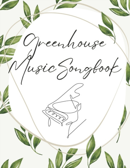 Greenhouse Music Piano Songbook : A songbook full of original music written by kids, for kids.