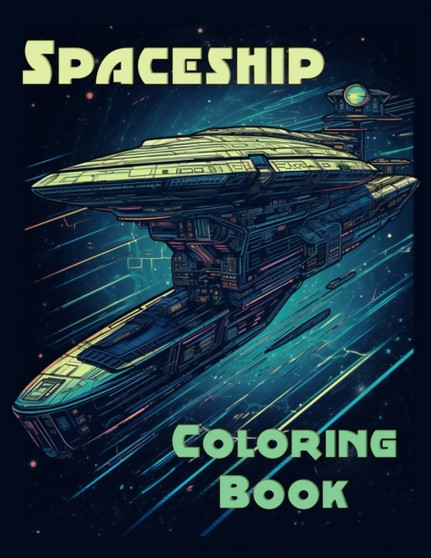 Spaceship Coloring Book : Amazing Spaceship Coloring Book for Kids and Adults