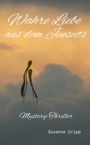 Wahre Liebe aus dem Jenseits : Mystery-Thriller