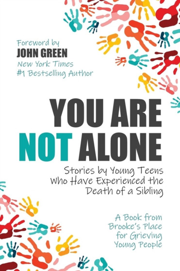 You Are Not Alone : Stories by Young Teens Who Have Experienced the Death of a Sibling