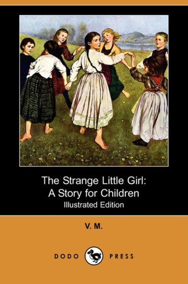 The Strange Little Girl : A Story for Children (Illustrated Edition) (Dodo Press)