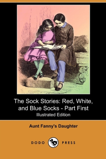 The Sock Stories : Red, White, and Blue Socks - Part First (Illustrated Edition) (Dodo Press)