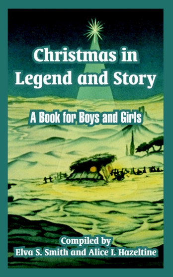 Christmas in Legend and Story : A Book for Boys and Girls