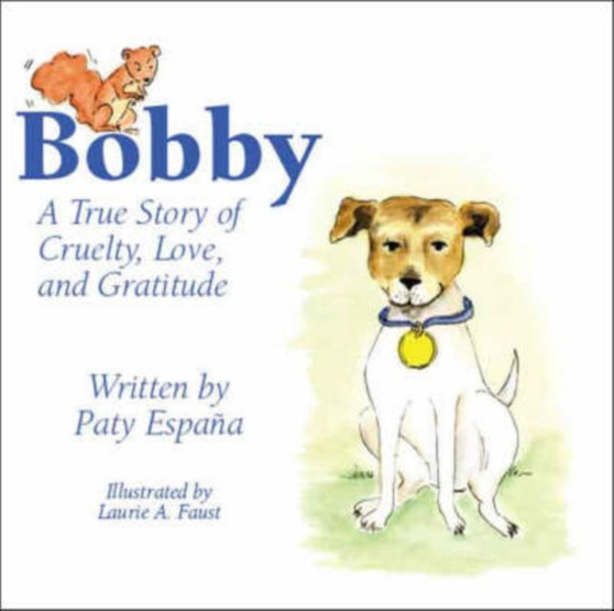 Bobby : A True Story of Cruelty, Love and Gratitude