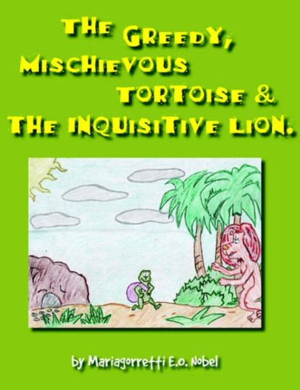 The Greedy, Mischievious Turtoise and the Inquisitive Lion