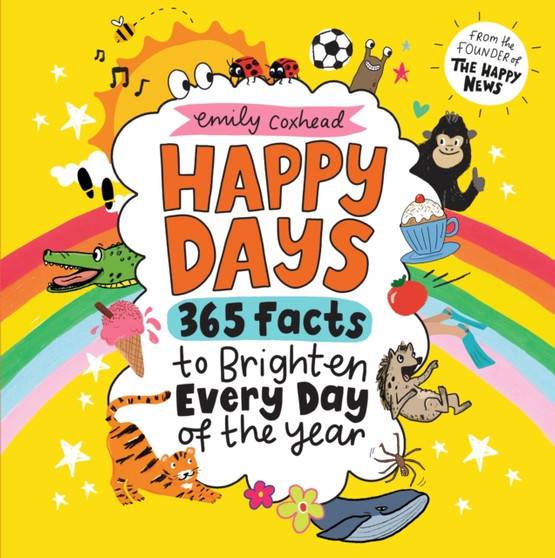 Happy Days: 365 Facts to Brighten Every Day of the Year Happy Days: 365 Facts to Brighten Every Day of the Year