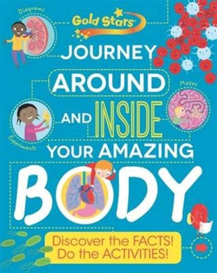 Gold Stars Journey Around and Inside Your Amazing Body : Discover the Facts! Do the Activities!