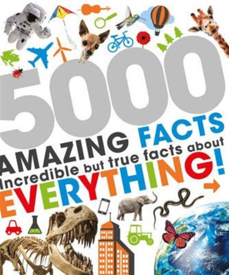 5000 Amazing Facts : Incredible but True Facts about Everything!