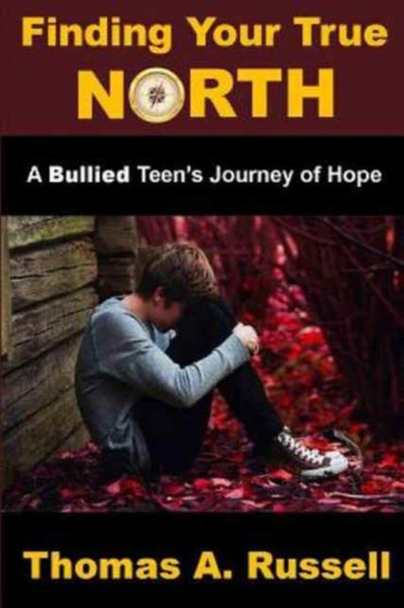 Finding Your True North : A Bullied Teen's Journey of Hope