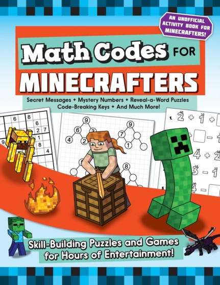 Math Codes for Minecrafters : Skill-Building Puzzles and Games for Hours of Entertainment!